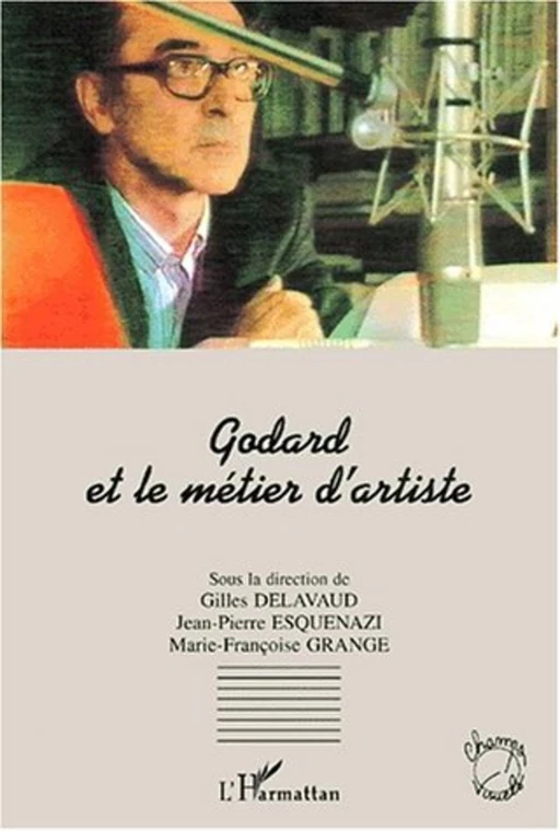 Godard et le métier d'artiste - Jean-Pierre ESQUENAZI - Editions L'Harmattan