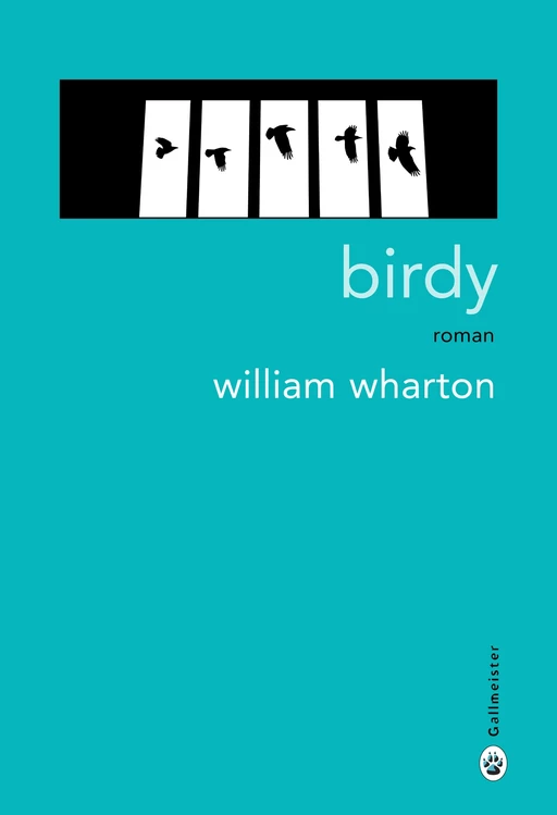 Birdy - William WHARTON - Editions Gallmeister