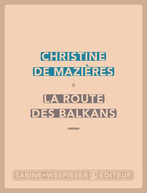 La Route des Balkans - Christine Mazières de - Sabine Wespieser éditeur