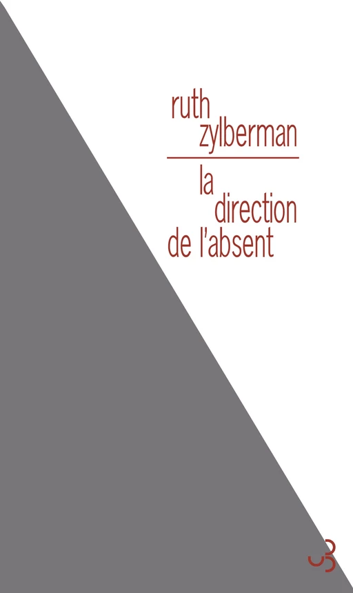 La Direction de l'absent - Ruth Zylberman - Christian Bourgois Editeur