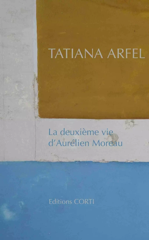 La Deuxième vie d'Aurélien Moreau - Tatiana Arfel - Jose Corti