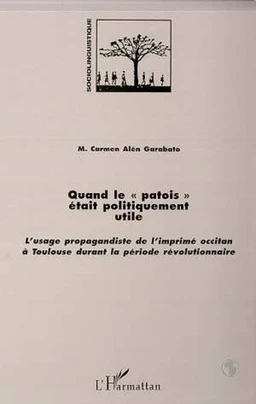 QUAND LE " PATOIS " ETAIT POLITIQUEMENT UTILE