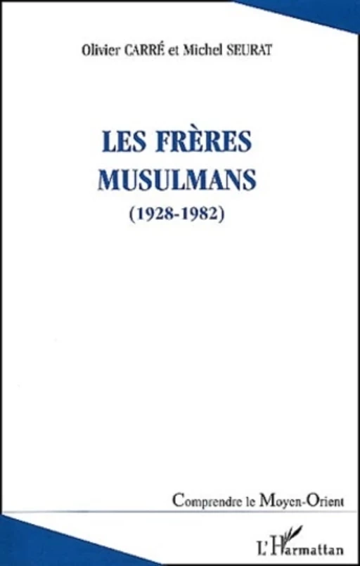 LES FRÈRES MUSULMANS (1928-1982) - Olivier Carré, Michel Seurat - Editions L'Harmattan