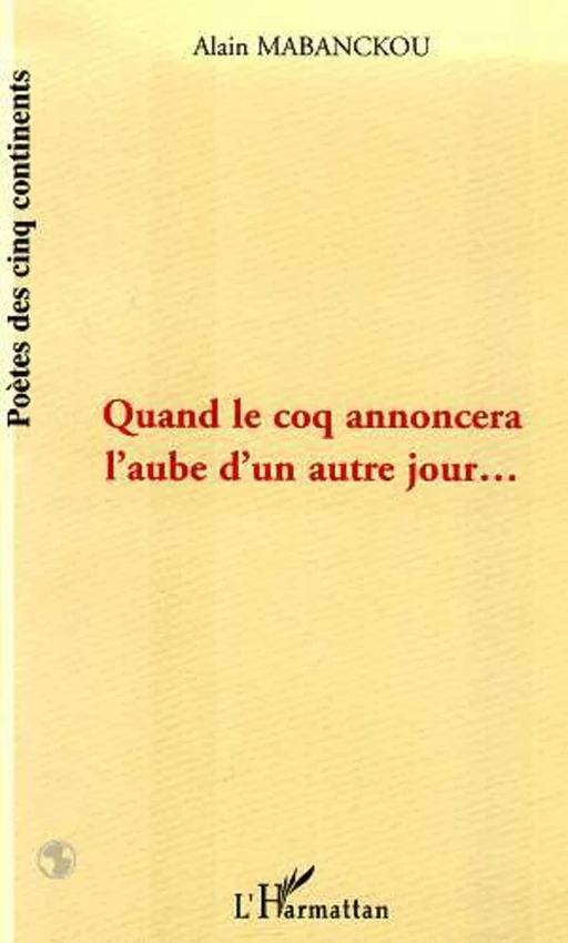 QUAND LE COQ ANNONCERA L'AUBE D'UN AUTRE JOUR - Alain Mabanckou - Editions L'Harmattan