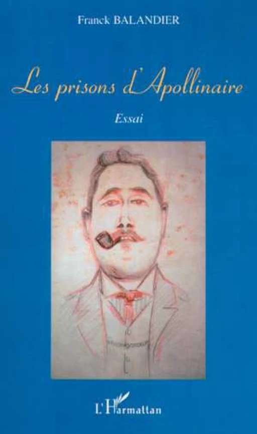 LES PRISONS D'APOLLINAIRE - Franck Balandier - Editions L'Harmattan