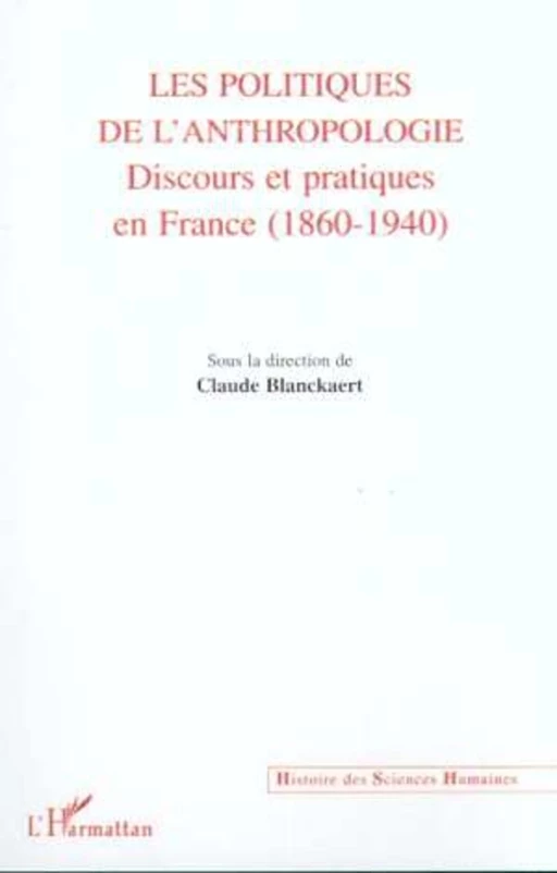 LES POLITIQUES DE L'ANTHROPOLOGIE - Claude Blanckaert - Editions L'Harmattan