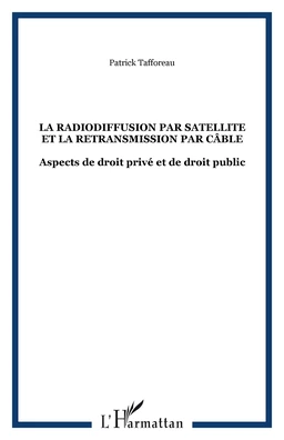 LA RADIODIFFUSION PAR SATELLITE ET LA RETRANSMISSION PAR CÂBLE