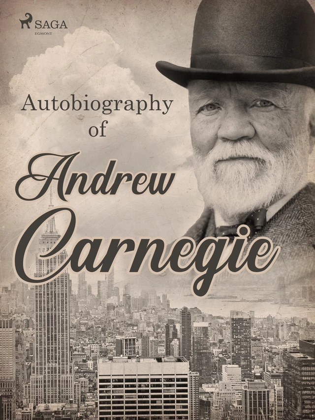 Autobiography of Andrew Carnegie - Andrew Carnegie - Saga Egmont International