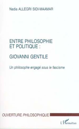 ENTRE PHILOSOPHIE ET POLITIQUE : GIOVANNI GENTILE