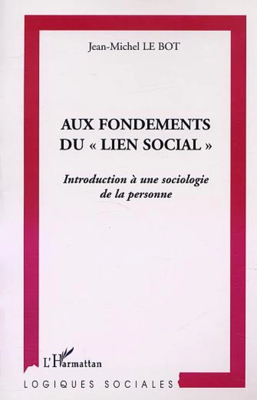 AUX FONDEMENTS DU " LIEN SOCIAL " - Jean-Michel le Bot - Editions L'Harmattan