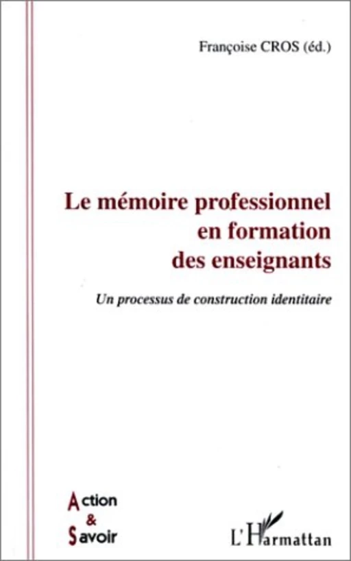 LE MÉMOIRE PROFESSIONNEL EN FORMATION DES ENSEIGNANTS - Françoise Cros - Editions L'Harmattan