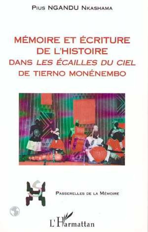 MEMOIRE ET ECRITURE DE L'HISTOIRE DANS LES " ECAILLES DU CIEL " DE TIERNO MONENEMBO - Pius Nkashama Ngandu - Editions L'Harmattan