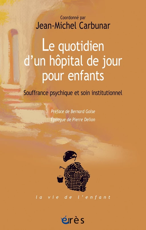 Le quotidien d'un hôpital de jour pour enfants - jean-michel CARBUNAR - Eres