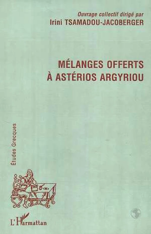 MELANGES OFFERTS A ASTERIOS ARGYRIOU - Irini Tsamadou-Jacoberger - Editions L'Harmattan