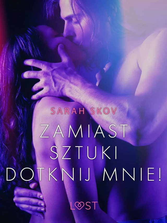 Zamiast sztuki dotknij mnie! - opowiadanie erotyczne - Sarah Skov - Saga Egmont International