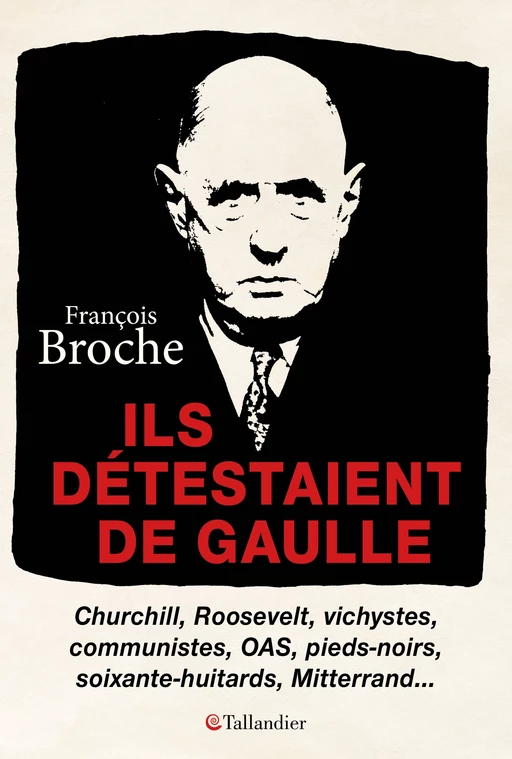 Ils détestaient De Gaulle - François Broche - Tallandier