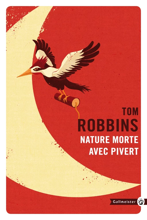 Nature morte avec pivert - Tom ROBBINS - Editions Gallmeister