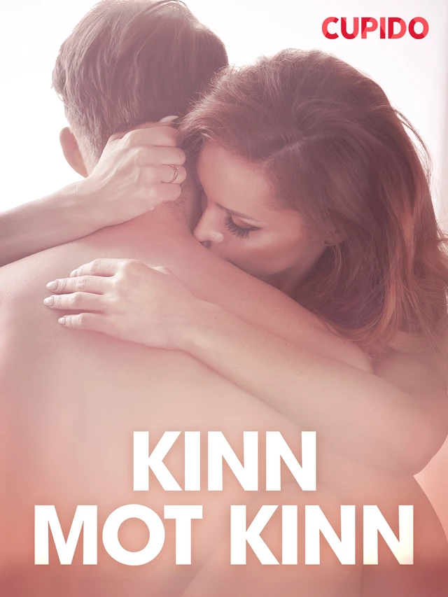 Kinn mot kinn – erotiske noveller -  Cupido - Saga Egmont International