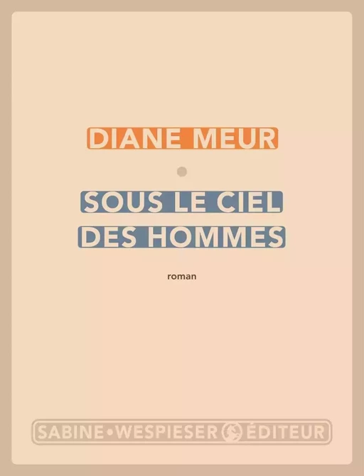 Sous le ciel des hommes - Diane Meur - Sabine Wespieser éditeur