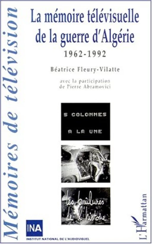 LA MÉMOIRE TÉLÉVISUELLLE DE LA GUERRE D'ALGÉRIE - Béatrice Fleury-Vilatte - Editions L'Harmattan