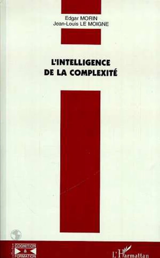 L'INTELLIGENCE DE LA COMPLEXITÉ - Jean-Louis Le Moigne, Edgar Morin - Editions L'Harmattan