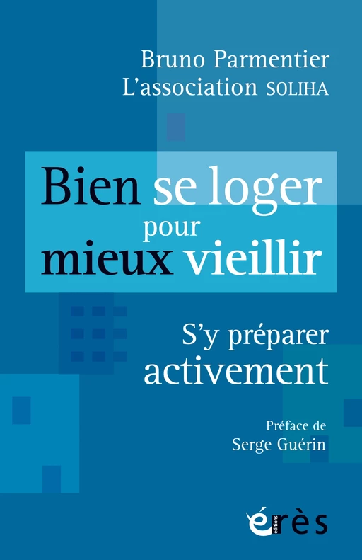 Bien se loger pour mieux vieillir - bruno PARMENTIER,  ASSOCIATION SOLIHA - Eres