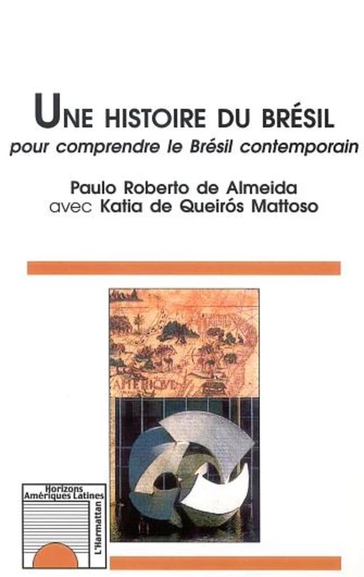 UNE HISTOIRE DU BRÉSIL - Paulo Roberto De Almeida, Katia De Queirós Mattoso - Editions L'Harmattan