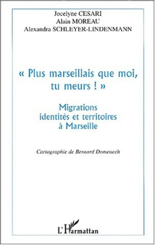 " PLUS MARSEILLAIS QUE MOI , TU MEURS ! " - Jocelyne Cesari, Alain Moreau, Alexandra Schleyer-Lindenmann - Editions L'Harmattan