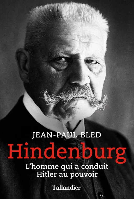 Hindenburg - Jean-Paul Bled - Tallandier