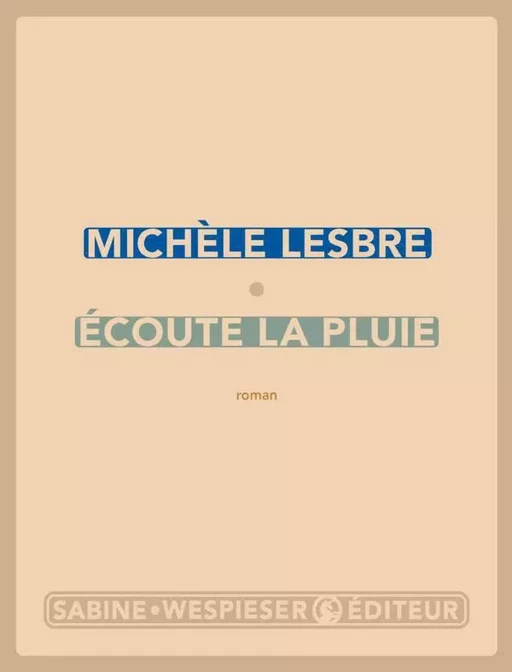 Écoute la pluie - Michèle Lesbre - Sabine Wespieser éditeur