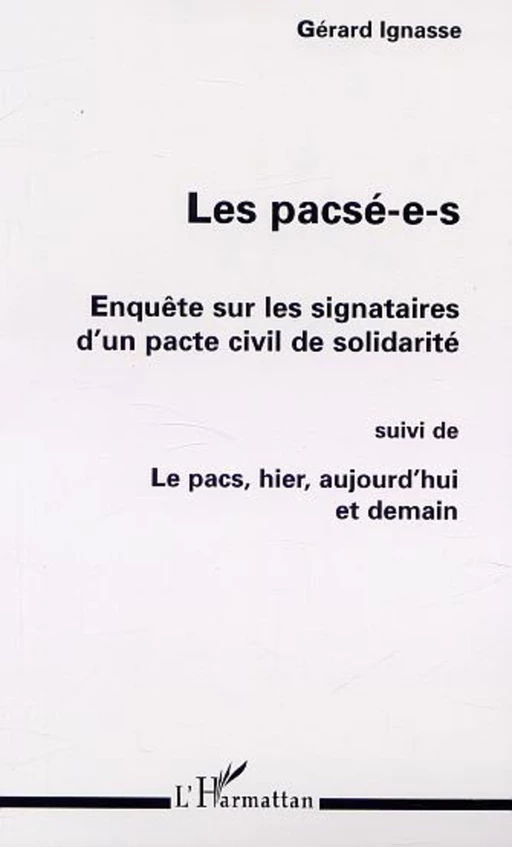 LES PACSÉ-E-S : ENQUÊTE SUR LES SIGNATAIRES D'UN PACTE CIVIL DE SOLIDARITÉ - Gérard Ignasse - Editions L'Harmattan