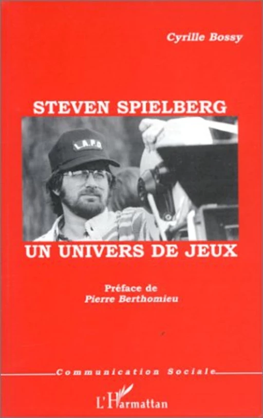 STEVEN SPIELBERG - Cyrille Bossy - Editions L'Harmattan