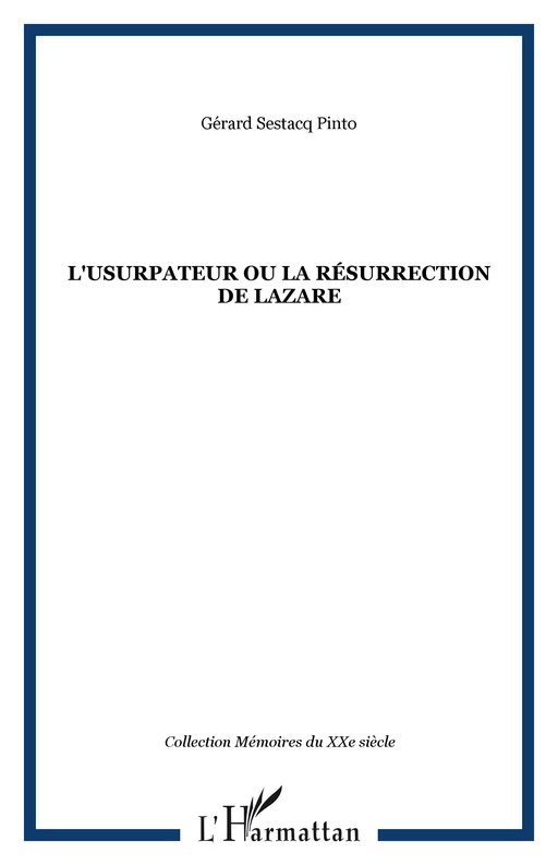 L'USURPATEUR OU LA RÉSURRECTION DE LAZARE - Gérard Sestacq Pinto - Editions L'Harmattan