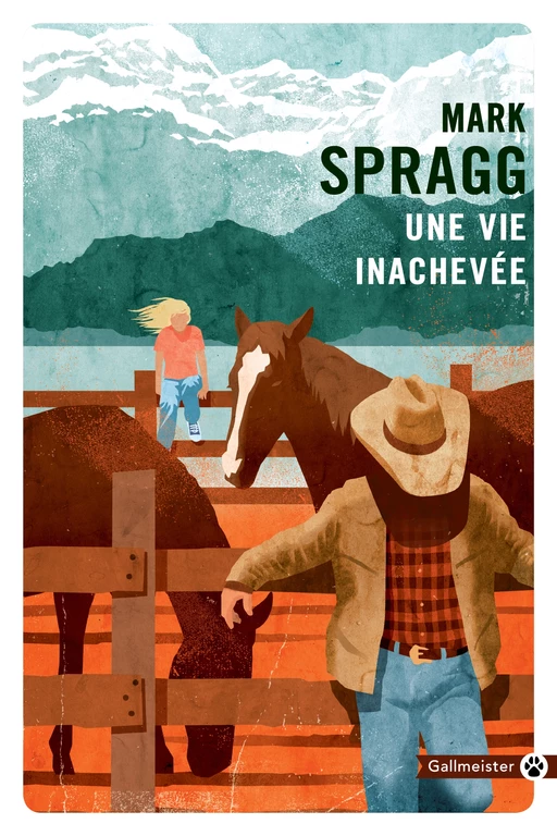 Une vie inachevée - Mark Spragg - Editions Gallmeister