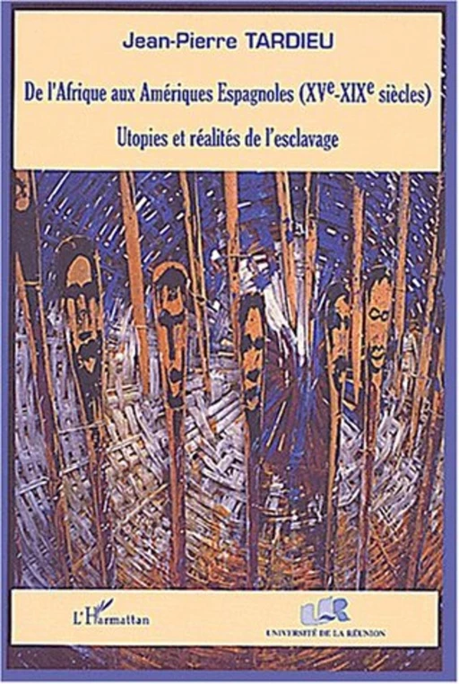 DE L'AFRIQUE AUX AMÉRIQUES ESPAGNOLES (XVe-XIXe siècles) - Jean-Pierre Tardieu - Editions L'Harmattan