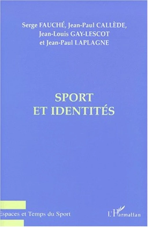 SPORT ET IDENTITE - Jean-Louis Gay-Lescot, Jean-Paul Laplagne, Serge Fauché, Jean-Paul Callède - Editions L'Harmattan