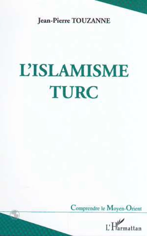 L'ISLAMISME TURC - Jean-Pierre Touzanne - Editions L'Harmattan