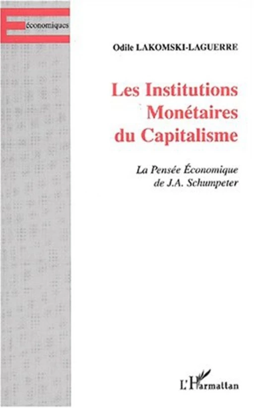 LES INSTITUTIONS MONÉTAIRES DU CAPITALISME - Odile Lakomski-Laguerre - Editions L'Harmattan