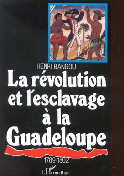 LA RÉVOLUTION ET L'ESCLAVAGE À LA GUADELOUPE 1789-1802