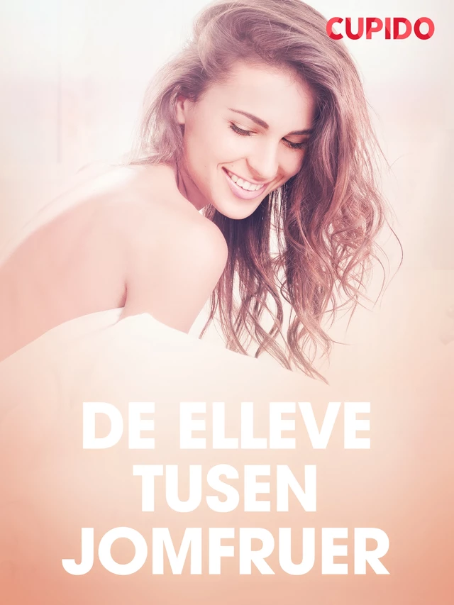 De elleve tusen jomfruer - erotisk novelle -  Cupido - Saga Egmont International