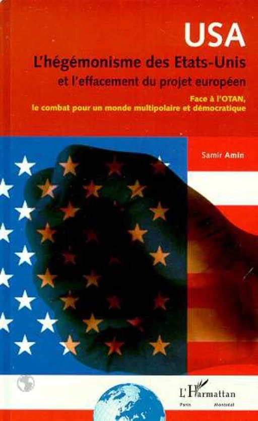 L'HEGEMONISME DES ETATS-UNIS ET L'EFFACEMENT DU PROJET EUROPEEN - Samir Amin - Editions L'Harmattan