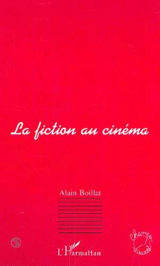 LA FICTION AU CINÉMA - Alain Boillat - Editions L'Harmattan