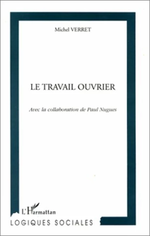 LE TRAVAIL OUVRIER - Michel Verret - Editions L'Harmattan