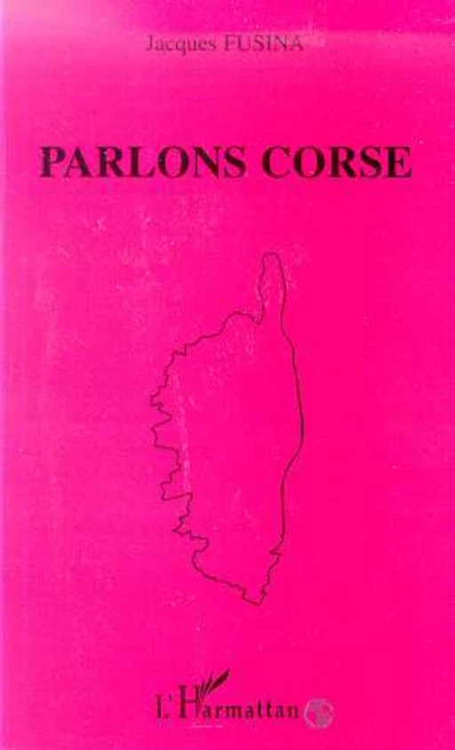 PARLONS CORSE - Jacques Fusina - Editions L'Harmattan