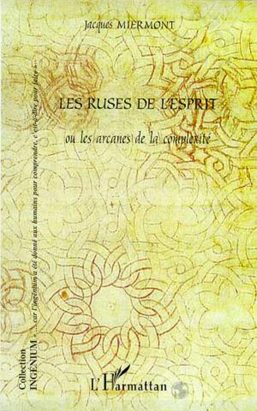 LES RUSES DE L'ESPRIT OU LES ARCANES DE LA COMPLEXITE - Jacques Miermont - Editions L'Harmattan