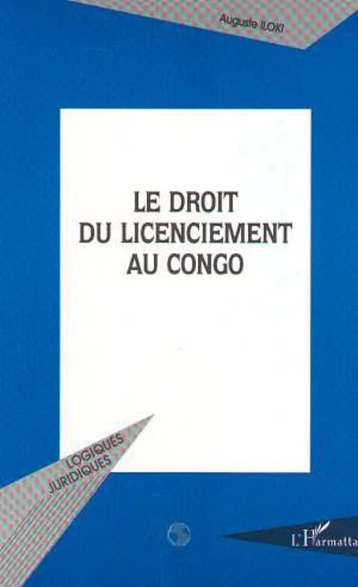 LE DROIT DU LICENCIEMENT AU CONGO - Auguste Iloki - Editions L'Harmattan