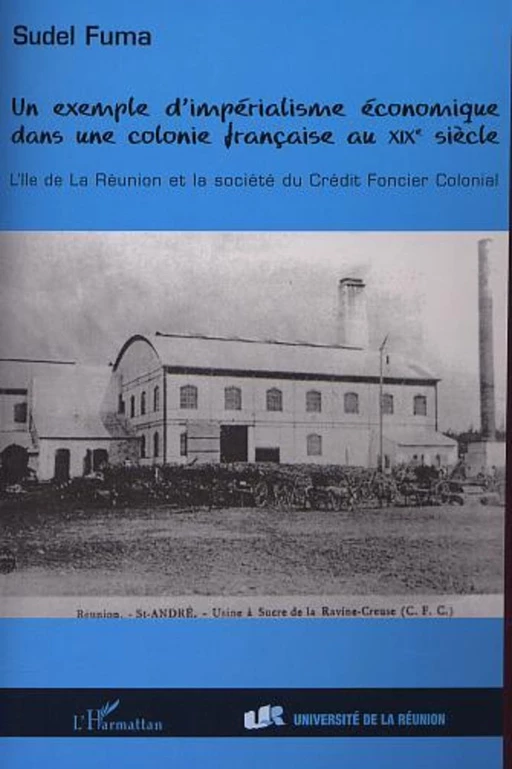 UN EXEMPLE D'IMPÉRIALISME ÉCONOMIQUE DANS UNE COLONIE FRANÇA - Sudel Fuma - Editions L'Harmattan