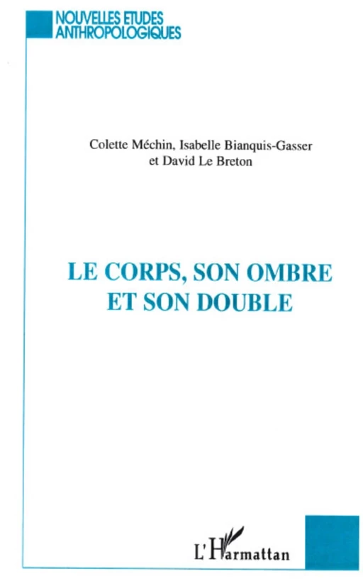 LE CORPS, SON OMBRE ET SON DOUBLE - Colette Méchin, Isabelle Bianquis, David Le Breton - Editions L'Harmattan