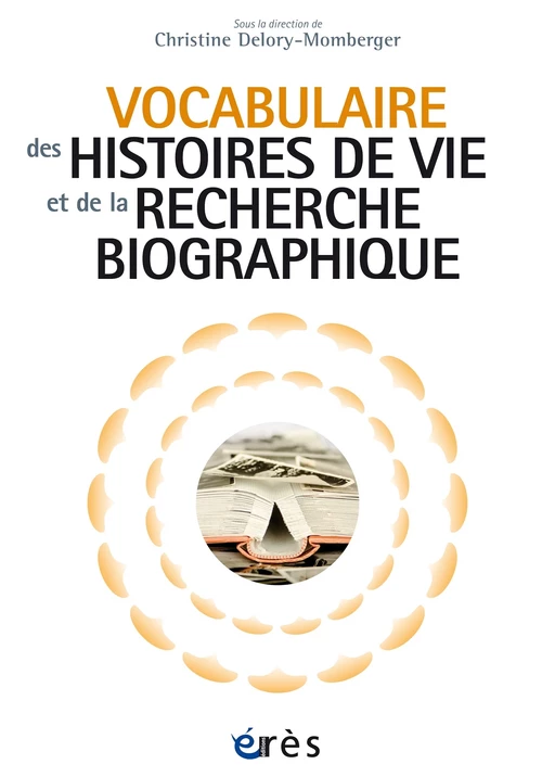 Vocabulaire des histoires de vie et de la recherche biographique - Christine Delory Momberger - Eres