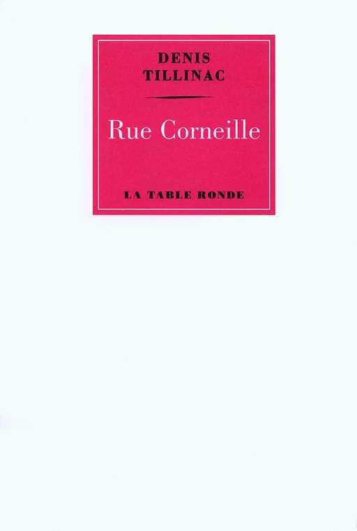 Rue Corneille - Denis Tillinac - Editions de la Table Ronde